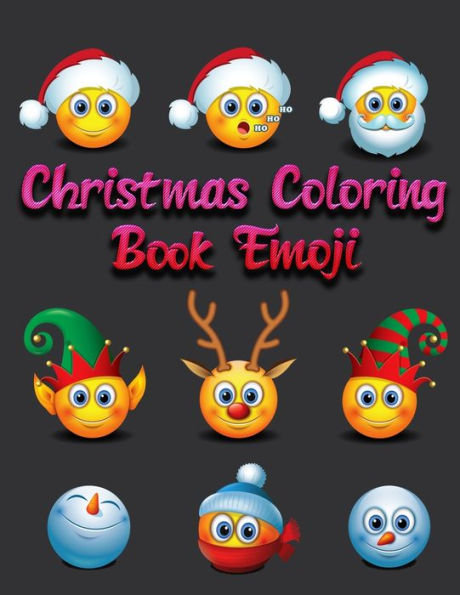 Christmas Coloring Book Emoji: 100+ Awesome Festive Pages of Christmas Holiday Emoji Stuff Coloring & Fun Activities for Kids, Girls, Boys, Teens & Adults