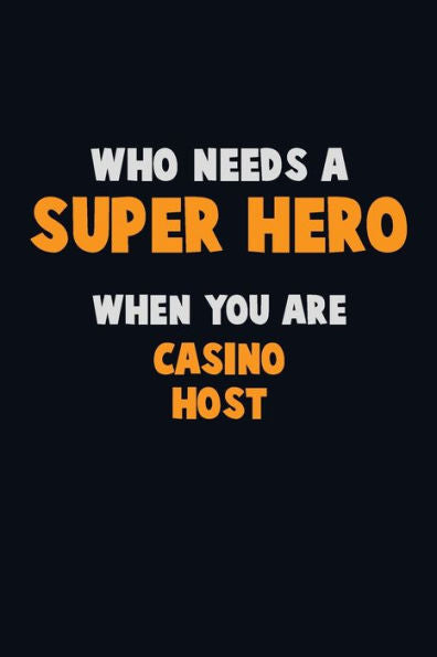 Who Need A Super Hero, When You Are Casino Host : 6X9 Career Pride 120 Pages Writing Notebooks