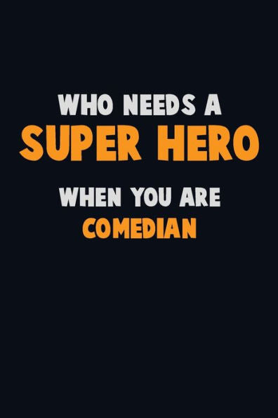Who Need A Super Hero, When You Are Comedian : 6X9 Career Pride 120 Pages Writing Notebooks