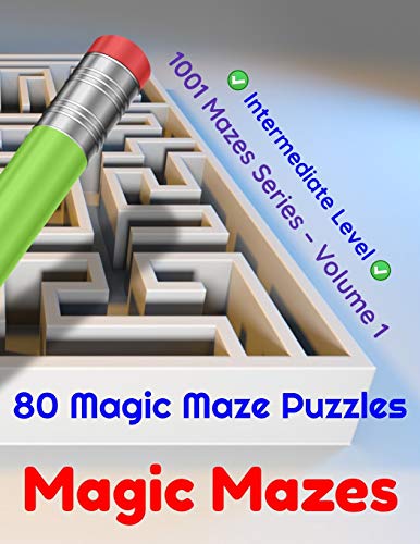 Magic Mazes: 80 Magic Maze Puzzles. Intermediate Level (1001 Mazes)