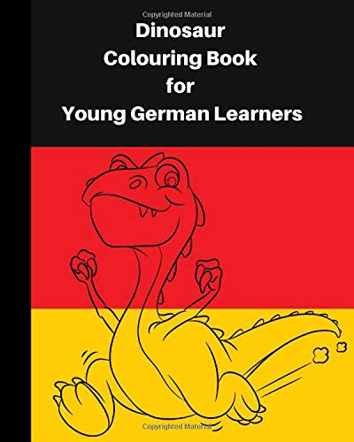 Dinosaur Colouring Book for Young German learners: A delightful dinosaur adventure for children, who like colouring in and learning German