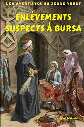 Les aventures du jeune Yusuf: Enl??vements suspects ?? Bursa (French Edition)