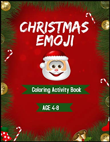 Christmas Emoji Activity Coloring Book age 4-8: 100+ Awesome Festive Pages of Christmas Holiday Emoji Stuff Coloring & Fun Activities for Kids, Girls, Boys, Teens & Adults