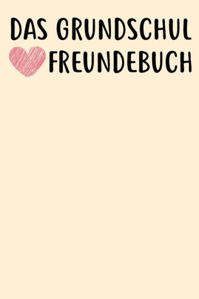 Das Grundschul Freundebuch: Das Freundebuch fUr Jungen und Mädchen fUr die 1. Klasse zum ausfUllen 120 Seiten DIN A5 (German Edition)
