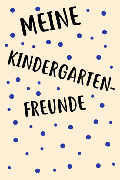 Meine Kindergarten Freunde : Das Freundebuch Für Kindergarten Für Junge, Jungs, Mädchen, Mädels 120 Seiten Din A5