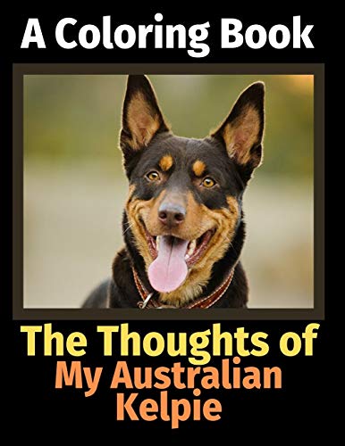 The Thoughts of My Australian Kelpie: A Coloring Book