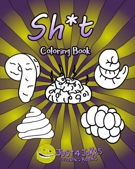 Sh*T Coloring Book : Each Page Within This Joke Book Contains A Different Shit Design.