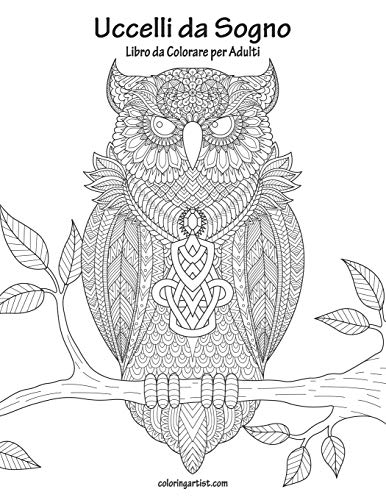Uccelli da Sogno Libro da Colorare per Adulti (Italian Edition)