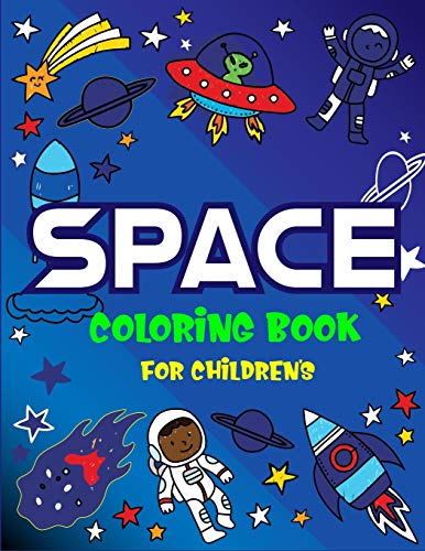SPACE COLORING BOOK FOR CHILDREN's: Explore, Fun with Learn and Grow, Fantastic Outer Space Coloring for Kids with Astronauts, Planets, Solar System, ... for kids who loves Science and Technology