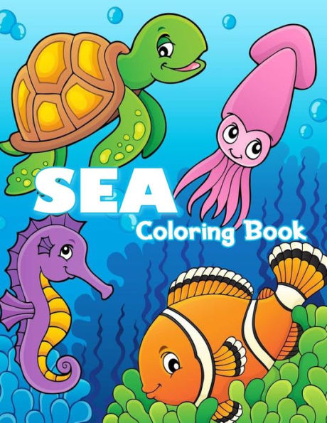 Sea Coloring Book : For Kids (Fish, Dolphins, Turtles, Sharks And More)