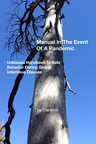 Manual In The Event Of A Pandemic: Unbiased Handbook to Safe Behavior During Global Infectious Disease