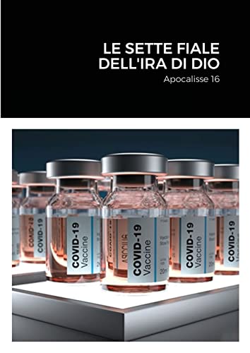 Le Sette Fiale Dell'Ira Di Dio: Apocalisse 16 (Italian Edition)