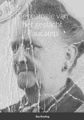 Genealogie Van Het Geslacht Raucamp (Dutch Edition)