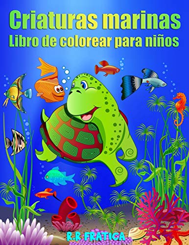 Criaturas marinas libro de colorear para ni??os: Incre??bles Criaturas Marinas y Vida Marina Submarina, un Libro para Colorear para Ni??os con Incre??bles Animales del Oc??ano (Spanish Edition)