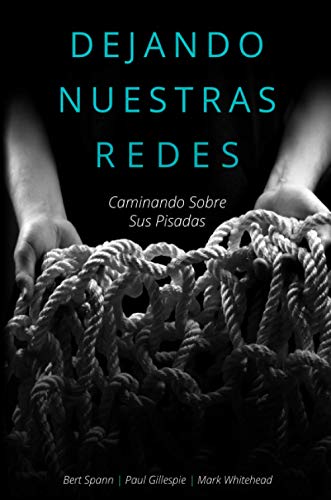 Dejando nuestras redes: Caminando sobre sus pisadas (Spanish Edition)