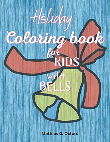 Holiday coloring book for kids with bells: Amazing Coloring Book for kids with bells theme Cute Holiday Coloring Designs for Children&Toddlers, Beautiful Children's Christmas Present!