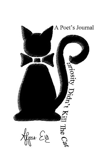 Curiosity Didn't Kill The Cat: A Poet's Journal