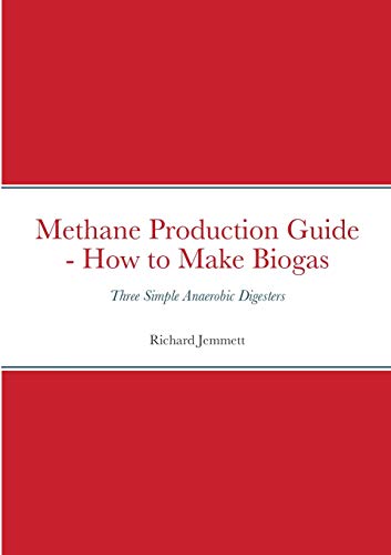 Methane Production Guide - How To Make Biogas: Three Simple Anaerobic Digesters