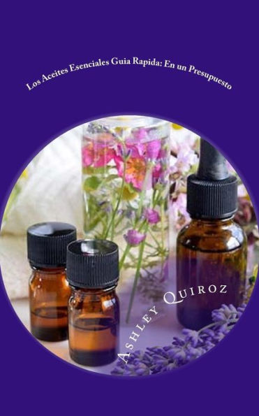 Los Aceites Esenciales Guia Rapida : En Un Presupuesto