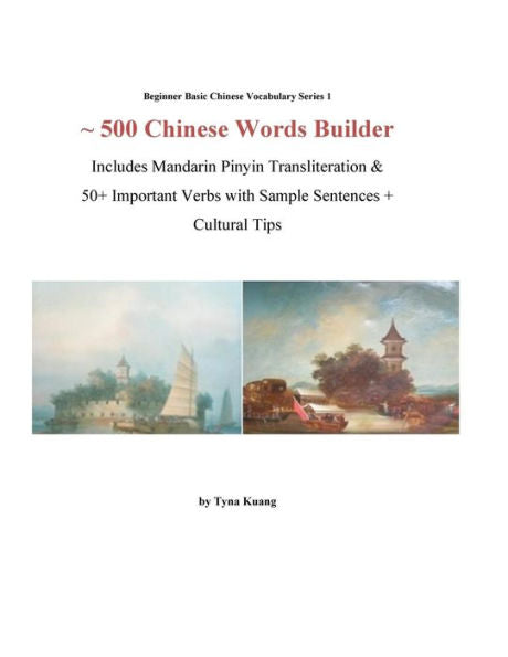 ~500 Chinese Words Builder: Includes Mandarin Pinyin Transliteration & 50+ Important Verbs with Sample Sentences + Cultural Tips (Beginner Basic Chinese Vocabulary Series)