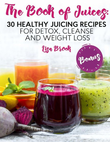 The Book Of Juices : 30 Healthy Juicing Recipes For Detox, Cleanse And Weight Loss - 9781717033291