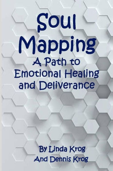 Soul Mapping : A Path To Emotional Healing And Deliverance