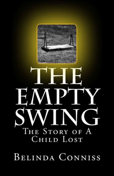 The Empty Swing : The Story Of A Child Lost
