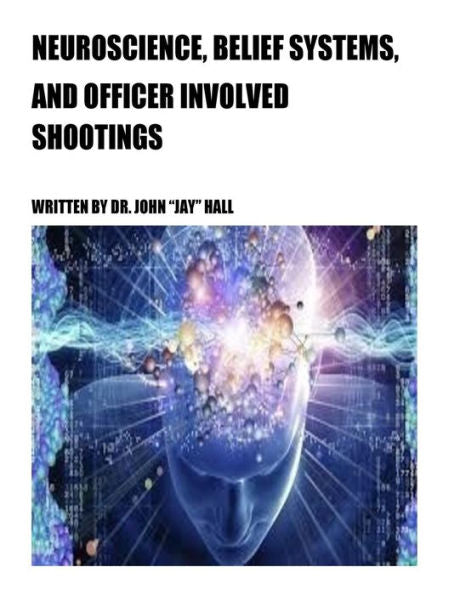 Neuroscience, Belief Systems, And Officer Involved Shootings