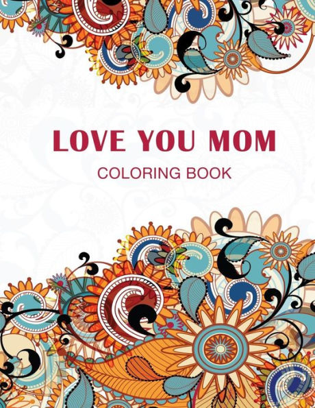 Love You Mom : Coloring Book