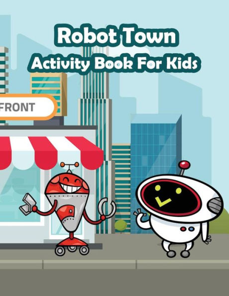 Robot Town Activity Book For Kids : : Fun Activity For Kids In Robot Theme Coloring, Color By Number, Mazes, Count The Number And More. (Activity Book For Kids Ages 3-5)