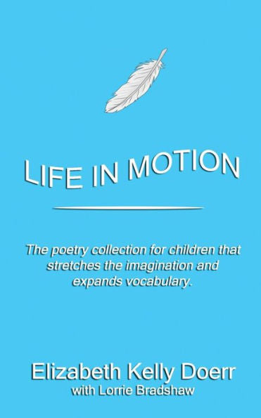 Life In Motion : The Poetry Collection That Stretches Your Imagination And Vocabulary.