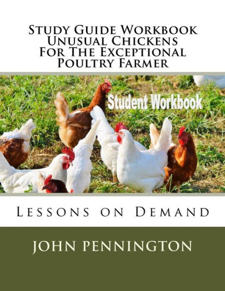 Study Guide Workbook Unusual Chickens For The Exceptional Poultry Farmer : Lessons On Demand