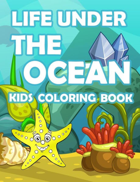 Life Under The Ocean Kids Coloring Book : : Kids Coloring Book With Fun, Easy, And Relaxing Coloring Pages (Children's Coloring Books)