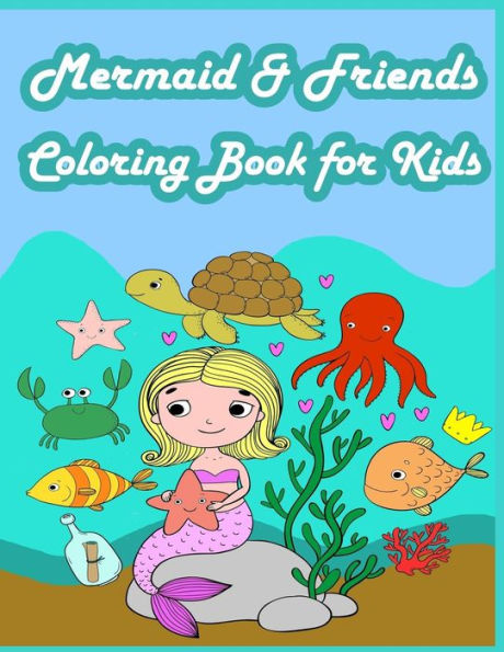 Mermaid & Friends Coloring Book For Kids : Kids Coloring Book With Fun, Easy, And Relaxing Coloring Pages