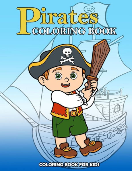 Pirates Coloring Book : Kids Coloring Book With Fun, Easy, And Relaxing Coloring Pages (Children's Coloring Books)