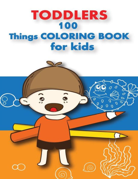 100 Things For Toddlers & Kids coloring Book: (Early learning activity book,baby activity book,preschoolers prep books,toddler books ages 1-3, 2-4,3-5)