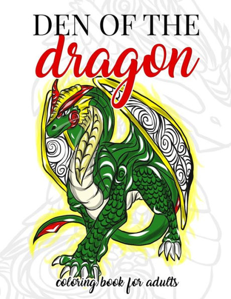 Den of the Dragon Coloring Book for Adults: Detailed Hand Drawn Dragon Designs for Dragon Lovers and Dragon Masters to Relieve Stress in the World of ... Mythical Beasts (Dragon Activity Book)