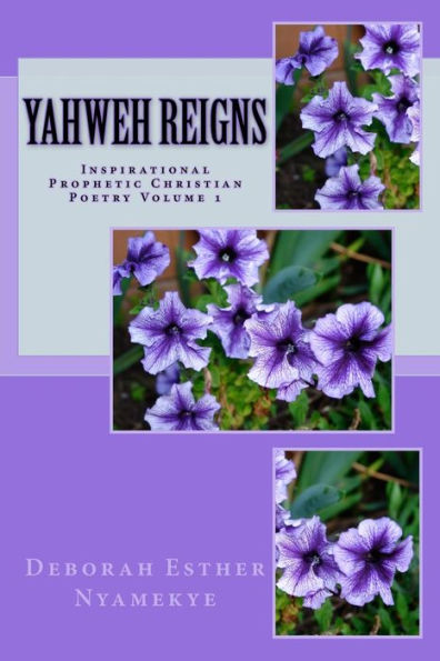 Yahweh Reigns : Inspirational Prophetic Christian Poetry - 9781717235084