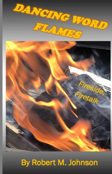 Dancing Word Flames: Fireside, Firetalk (Poetry for the Ages)