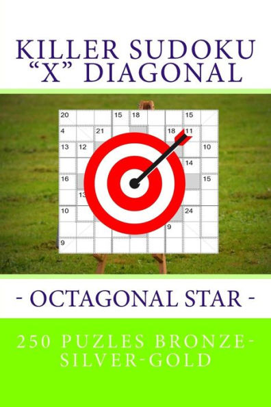 Killer Sudoku "X" Diagonal - Octagonal Star. 250 puzles Bronze-Silver-Gold: Best puzzles for you (PITSTOP KILLER SUDOKU)