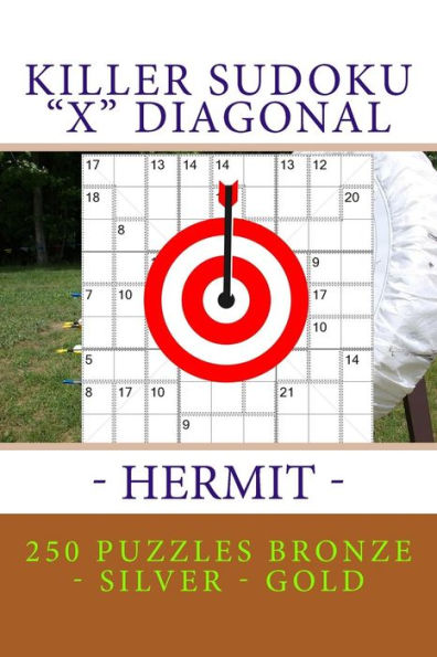 Killer Sudoku "X" Diagonal - Hermit. 250 puzzles Bronze - Silver - Gold: Best sudoku for you (PITSTOP KILLER SUDOKU)