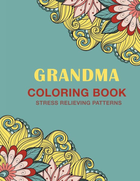 Grandma Coloring Book: Stress Relieving Patterns