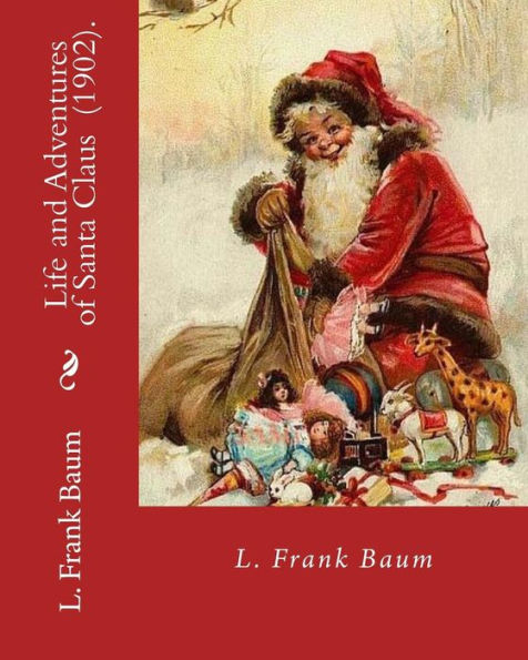Life And Adventures Of Santa Claus (1902). By: L. Frank Baum : Children's Literature