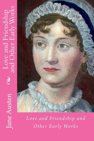 Love And Friendship And Other Early Works - 9781717319920