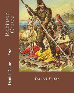 Robinson Crusoe By: Daniel Defoe : Adventure, Historical Fiction