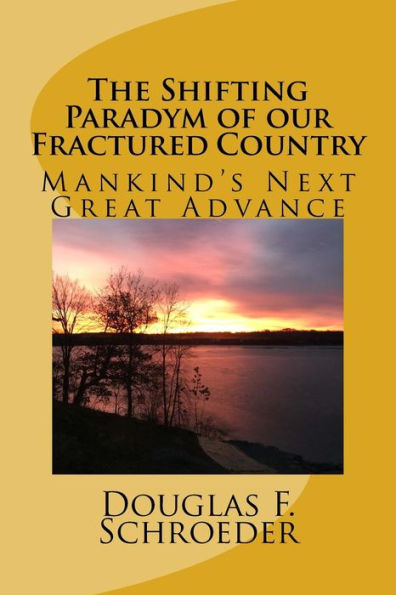 The Shifting Paradym Of 0Ur Fractured Country : Mankind's Next Great Advance