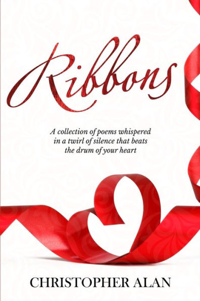 Ribbons : The Whisper Twirled In The Silence That Beats The Drum Of Your Heart.