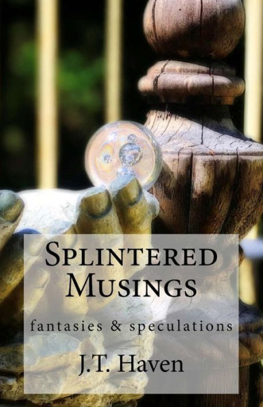 Splintered Musings : Fantasies & Speculations