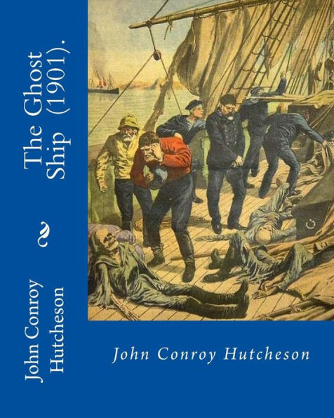The Ghost Ship (1901). By: John Conroy Hutcheson : Novel