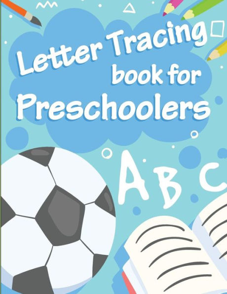 Letter Tracing Book For Preschoolers : Letter Tracing Preschool, Letter Tracing, Letter Tracing Kid 3-5, Letter Tracing Preschool, Letter Tracing Workbook - 9781717419569